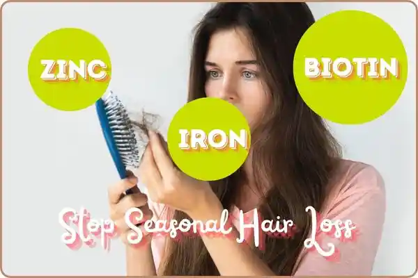 Stop seasonal hair loss with vitamins like zinc, biotin and iron.