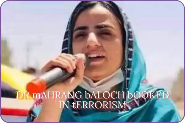 DR MAHRANG BALOCH BOOKED IN TERRORISM